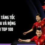 ĐT Việt Nam Tăng Tốc Trên BXH FIFA Và Rộng Cửa Trở Lại Top 100